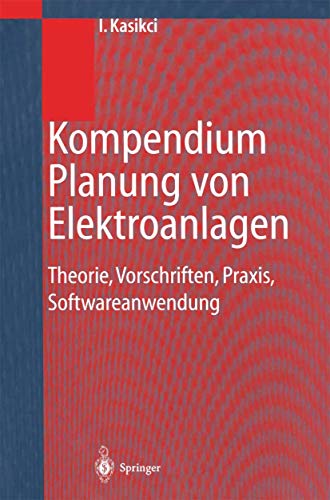 Kompendium Planung von Elektroanlagen: Theorie, Vorschriften, Praxis, Softwareanwendung